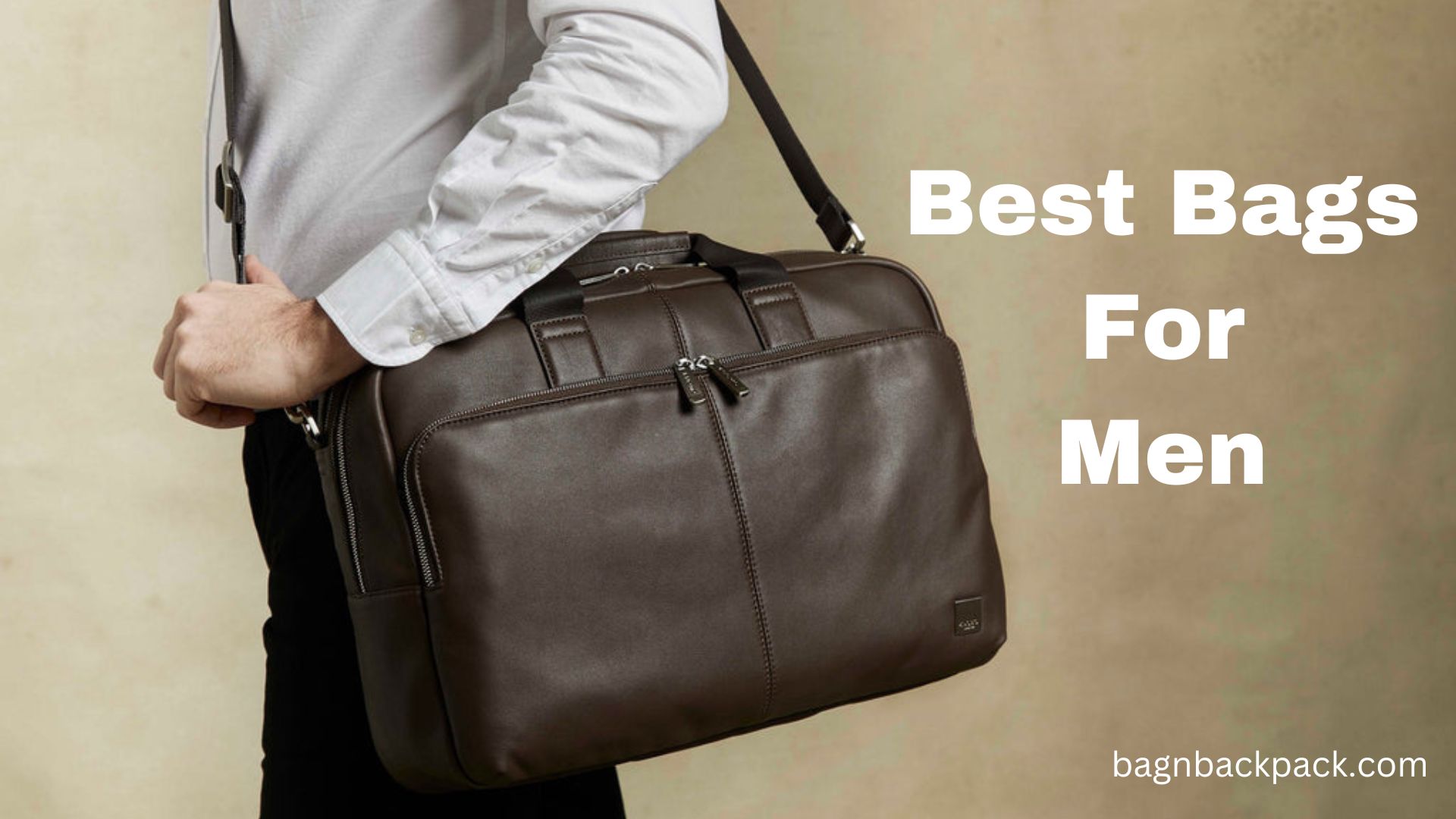 Best Bags for Men in 2023: A Guide for Buyers - bagnbackpack.com
